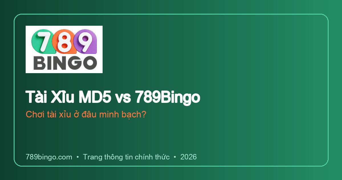 Tài Xỉu MD5 vs 789Bingo: Chơi tài xỉu ở đâu minh bạch?